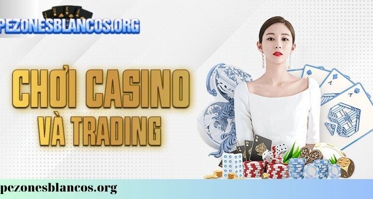 2 Lý do chơi Casino và Trading đa phần thua nhiều hơn thắng